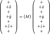 \left(\begin{array}{c}
 \\ \ddot{x}\\
 \\ \ddot{y}\\
 \\ \ddot{z}
 \\ \end{array}\right)=\left(M\right)\left(\begin{array}{c}
 \\ \dot{x}\\
 \\ \dot{y}\\
 \\ \dot{z}
 \\ \end{array}\right)