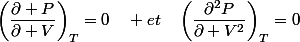 \left(\dfrac{\partial P}{\partial V}\right)_{T}=0\quad et\quad\left(\dfrac{\partial^{2}P}{\partial V^{2}}\right)_{T}=0