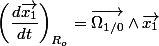 \left(\dfrac{d\overrightarrow{x_{1}}}{dt}\right)_{R_{o}}=\overrightarrow{\Omega_{1/0}}\wedge\overrightarrow{x_{1}}