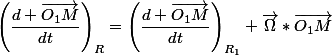 \left(\dfrac{d \vec{O_1M}}{dt}\right)_{R}=\left(\dfrac{d \vec{O_1M}}{dt}\right)_{R_1}+\vec{\Omega}*\vec{O_1M}