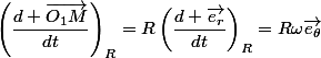 \left(\dfrac{d \vec{O_1M}}{dt}\right)_{R}=R\left(\dfrac{d \vec{e_r}}{dt}\right)_{R}=R\omega\vec{e_\theta}