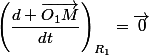 \left(\dfrac{d \vec{O_1M}}{dt}\right)_{R_1}=\vec{0}