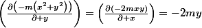 \left(\frac{\partial\left(-m\left(x^{2}+y^{2}\right)\right)}{\partial y}\right)=\left(\frac{\partial\left(-2mxy\right)}{\partial x}\right)=-2my