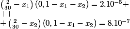 \left(\frac{2}{30}-x_{1}\right)\left(0,1-x_{1}-x_{2}\right)=2.10^{-5}
 \\ 
 \\ \left(\frac{2}{30}-x_{2}\right)\left(0,1-x_{1}-x_{2}\right)=8.10^{-7}