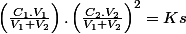 \left(\frac{C_{1}.V_{1}}{V_{1}+V_{2}}\right).\left(\frac{C_{2}.V_{2}}{V_{1}+V_{2}}\right)^{2}=Ks