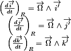 \left(\frac{d\overrightarrow{i'}}{dt}\right)_{R}=\overrightarrow{\Omega}\land\overrightarrow{i'}\quad;\quad\left(\frac{d\overrightarrow{j'}}{dt}\right)_{R}=\overrightarrow{\Omega}\land\overrightarrow{j'}\quad;\quad\left(\frac{d\overrightarrow{k'}}{dt}\right)_{R}=\overrightarrow{\Omega}\land\overrightarrow{k'}
