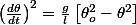\left(\frac{d\theta}{dt}\right)^{2}=\frac{g}{l}\left[\theta_{o}^{2}-\theta^{2}\right]