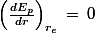 \left(\frac{dE_p}{dr}\right)_{r_{e}}\,=\,0