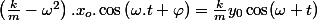 \left(\frac{k}{m}-\omega^{2}\right).x_{o}.\cos\left(\omega.t+\varphi\right)=\frac{k}{m}y_{0}\cos(\omega t)