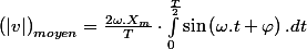 \left(|v|\right)_{moyen}=\frac{2\omega.X_{m}}{T}\cdot\int_{0}^{\frac{T}{2}}\sin\left(\omega.t+\varphi\right).dt