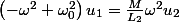 \left(-\omega^{2}+\omega_{0}^{2}\right)u_{1}=\frac{M}{L_{2}}\omega^{2}u_{2}