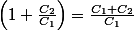 \left(1+\frac{C_{2}}{C_{1}}\right)=\frac{C_{1}+C_{2}}{C_{1}}