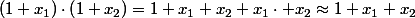 \left(1+x_{1}\right)\cdot\left(1+x_{2}\right)=1+x_{1}+x_{2}+x_{1}\cdot x_{2}\approx1+x_{1}+x_{2}\;\; si\quad|x_{1}|<<1\qquad et\quad\quad|x_{2}|<<1