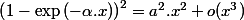 \left(1-\exp\left(-\alpha.x\right)\right)^{2}=a^{2}.x^{2}+o(x^{3})