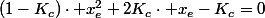 \left(1-K_{c}\right)\cdot x_{e}^{2}+2K_{c}\cdot x_{e}-K_{c}=0