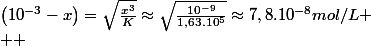 \left(10^{-3}-x\right)=\sqrt{\frac{x^{3}}{K}}\approx\sqrt{\frac{10^{-9}}{1,63.10^{5}}}\approx7,8.10^{-8}mol/L
 \\  