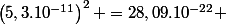 \left(5,3.10^{-11}\right)^{2} =28,09.10^{-22} 