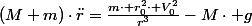 \left(M+m\right)\cdot\ddot{r}=\frac{m\cdot r_{0}^{2}\cdot V_{0}^{2}}{r^{3}}-M\cdot g