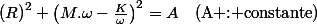 \left(R\right)^{2}+\left(M.\omega-\frac{K}{\omega}\right)^{2}=A\quad\text{(A : constante)}