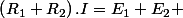 \left(R_{1}+R_{2}\right).I=E_{1}+E_{2} 