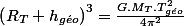 \left(R_{T}+h_{g\acute{e}o}\right)^{3}=\frac{G.M_{T}.T_{g\acute{e}o}^{2}}{4\pi^{2}}