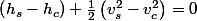 \left(h_{s}-h_{c}\right)+\frac{1}{2}\left(v_{s}^{2}-v_{c}^{2}\right)=0