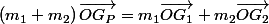 \left(m_{1}+m_{2}\right)\overrightarrow{OG_{P}}=m_{1}\overrightarrow{OG_{1}}+m_{2}\overrightarrow{OG_{2}}