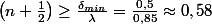 \left(n+\frac{1}{2}\right)\geq\frac{\delta_{min}}{\lambda}=\frac{0,5}{0,85}\approx0,58