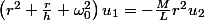 \left(r^{2}+\frac{r}{h}+\omega_{0}^{2}\right)u_{1}=-\frac{M}{L}r^{2}u_{2}