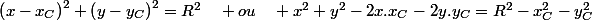 \left(x-x_{C}\right)^{2}+\left(y-y_{C}\right)^{2}=R^{2}\quad ou\quad x^{2}+y^{2}-2x.x_{C}-2y.y_{C}=R^{2}-x_{C}^{2}-y_{C}^{2}