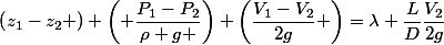 \left(z_1-z_2 \right)+\left( \dfrac{P_1-P_2}{\rho g }\right)+\left(\dfrac{V_1-V_2}{2g} \right)=\lambda \dfrac{L}{D}\dfrac{V_2}{2g}