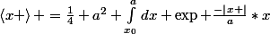 \left<x \right> =\frac{1}{4} a^2 \int_{x_{0}}^{a}{dx \exp \frac{-\left|x \right|}{a}*x}