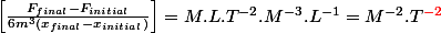 \left[\frac{F_{final}-F_{initial}}{6m^{3}\left(x_{final}-x_{initial}\right)}\right]=M.L.T^{-2}.M^{-3}.L^{-1}=M^{-2}.T^{\color{red}{-}2}