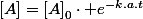 \left[A\right]=\left[A\right]_{0}\cdot e^{-k.a.t}