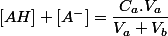 \left[AH\right]+\left[A^{-}\right]=\dfrac{C_{a}.V_{a}}{V_{a}+V_{b}}