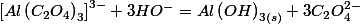 \left[Al\left(C_{2}O_{4}\right)_{3}\right]^{3-}+3HO^{-}=Al\left(OH\right)_{3(s)}+3C_{2}O_{4}^{2-}