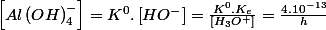 \left[Al\left(OH\right)_{4}^{-}\right]=K^{0}.\left[HO^{-}\right]=\frac{K^{0}.K_{e}}{\left[H_{3}O^{+}\right]}=\frac{4.10^{-13}}{h}