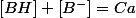 \left[BH\right]+\left[B^{-}\right]=Ca