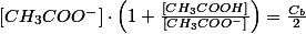 \left[CH_{3}COO^{-}\right]\cdot\left(1+\frac{\left[CH_{3}COOH\right]}{\left[CH_{3}COO^{-}\right]}\right)=\frac{C_{b}}{2}