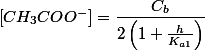 \left[CH_{3}COO^{-}\right]=\dfrac{C_{b}}{2\left(1+\frac{h}{K_{a1}}\right)}