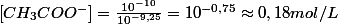 \left[CH_{3}COO^{-}\right]=\frac{10^{-10}}{10^{-9,25}}=10^{-0,75}\approx0,18mol/L