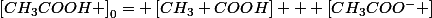 \left[CH_{3}COOH \right]_{0}= \left[CH_{3} COOH\right] + \left[CH_{3}COO^{-} \right]