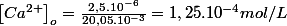 \left[Ca^{2+}\right]_{o}=\frac{2,5.10^{-6}}{20,05.10^{-3}}=1,25.10^{-4}mol/L