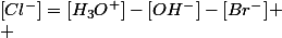 \left[Cl^-\right]=[H_3O^+]-[OH^-]-[Br^-]
 \\ 