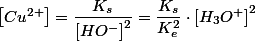 \left[Cu^{2+}\right]=\dfrac{K_{s}}{\left[HO^{-}\right]^{2}}=\dfrac{K_{s}}{K_{e}^{2}}\cdot\left[H_{3}O^{+}\right]^{2}