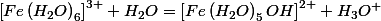 \left[Fe\left(H_{2}O\right)_{6}\right]^{3+}+H_{2}O=\left[Fe\left(H_{2}O\right)_{5}OH\right]^{2+}+H_{3}O^{+}