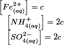 \left[Fe_{(aq)}^{2+}\right]=c\quad;\quad\left[NH_{4(aq)}^{+}\right]=2c\quad;\quad\left[SO_{4(aq)}^{2-}\right]=2c