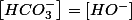 \left[HCO_{3}^{-}\right]=\left[HO^{-}\right]