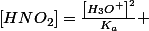 \left[HNO_{2}\right]=\frac{\left[H_{3}O^{+}\right]^{2}}{K_{a}} 