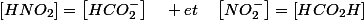 \left[HNO_{2}\right]=\left[HCO_{2}^{-}\right]\quad et\quad\left[NO_{2}^{-}\right]=\left[HCO_{2}H\right]